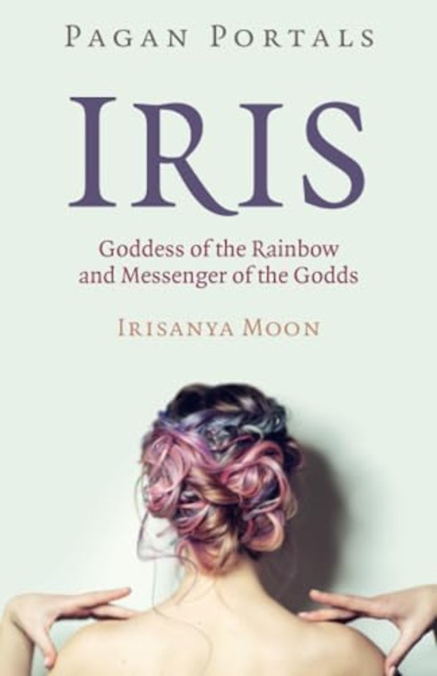 Pagan Portals – Iris, Goddess of the Rainbow and Messenger of the Godds