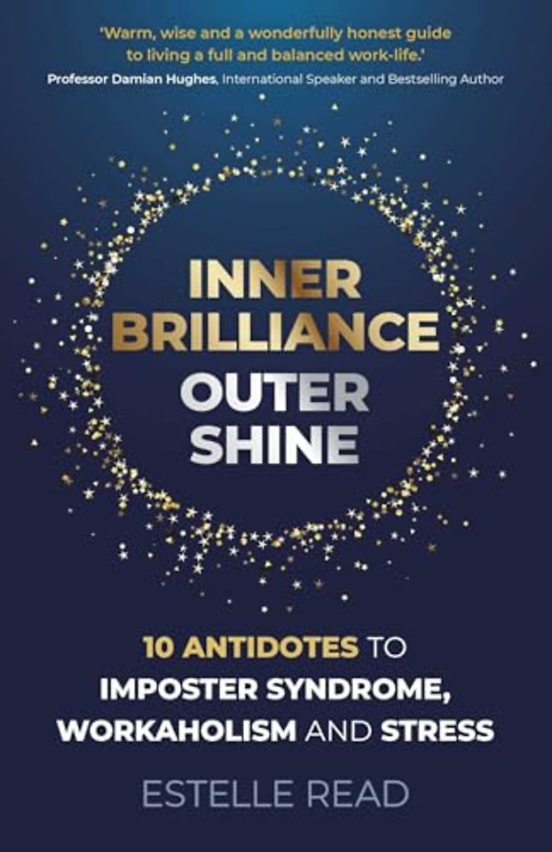 Inner Brilliance, Outer Shine – 10 Antidotes to Imposter Syndrome, Workaholism and Stress
