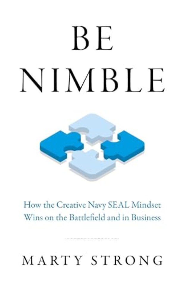 Be Nimble – How the Navy SEAL Mindset Wins on the Battlefield and in Business