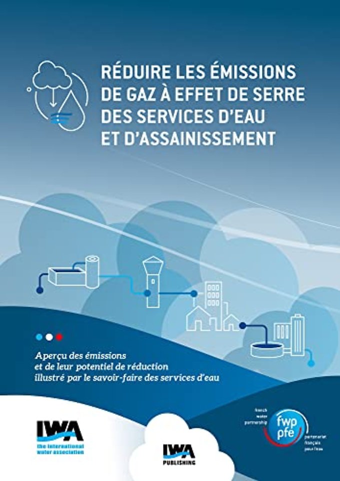 Reduire les emissions de gaz a effet de serre des services d'eau et d'assainissement: Apercu des emissions et de leur potentiel de reduction illustre par le savoir-faire des services d'eau