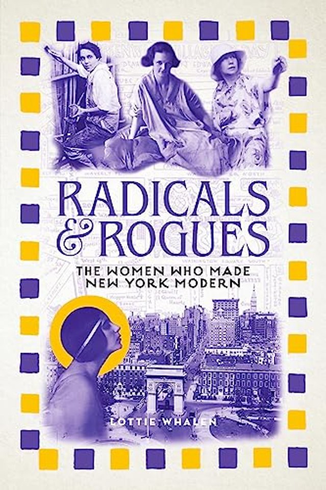 Radicals and Rogues – The Women Who Made New York Modern