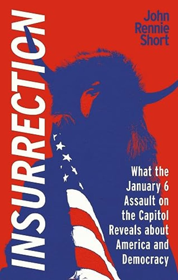 Insurrection – What the January 6 Assault on the Capitol Reveals about America and Democracy