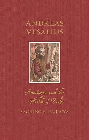 Andreas Vesalius – Anatomy and the World of Books
