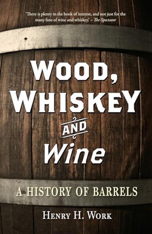 Wood, Whiskey and Wine – A History of Barrels