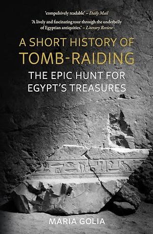 A Short History of Tomb–Raiding – The Epic Hunt for Egypt′s Treasures