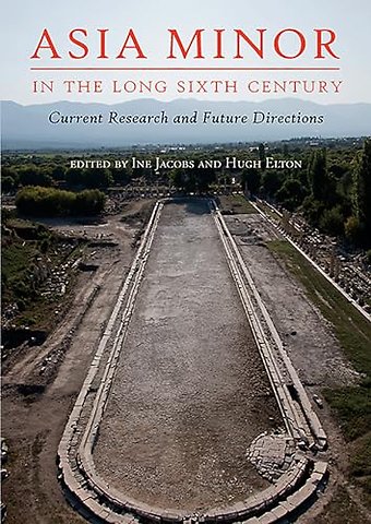 Asia Minor in the Long Sixth Century