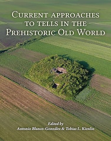 Current Approaches to Tells in the Prehistoric Old World