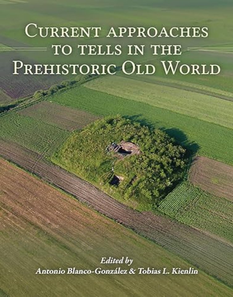 Current Approaches to Tells in the Prehistoric Old World