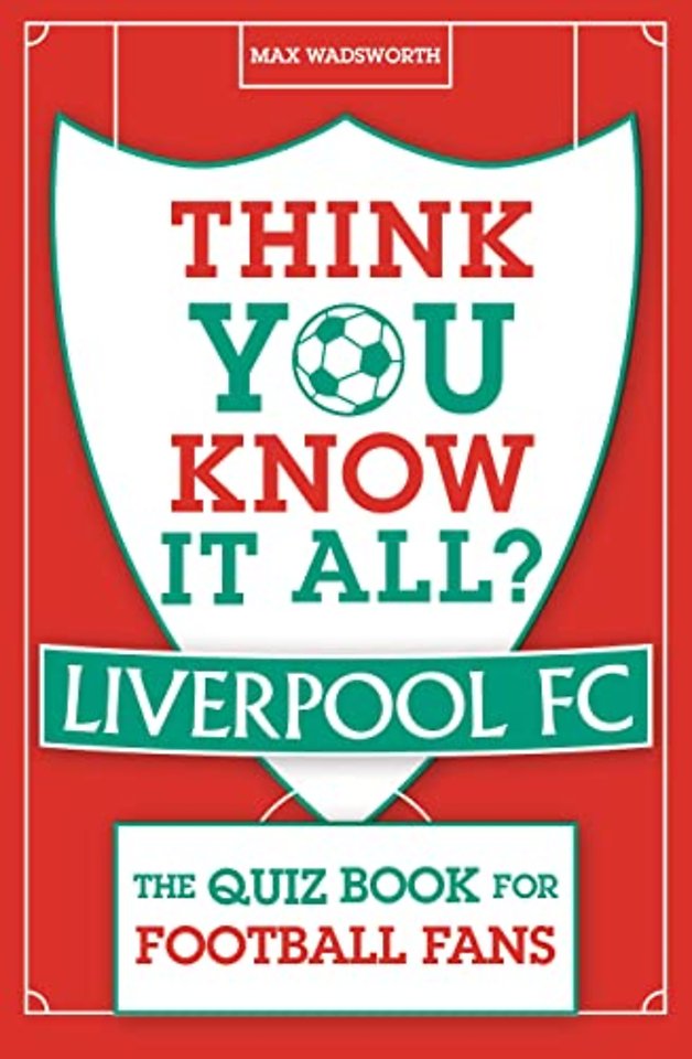 Think You Know It All? Liverpool FC