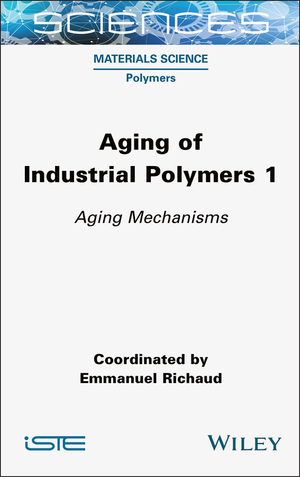 Aging of Industrial Polymers Volume 1 – Aging  Mechanisms