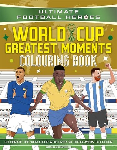 Ultimate Football Heroes Colouring Book: World Cup Greatest Moments