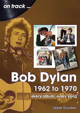 Bob Dylan 1962 to 1970 On Track