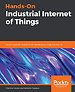 Hands-On Industrial Internet of Things