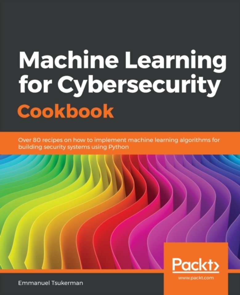 Machine Learning for Cybersecurity Cookbook
