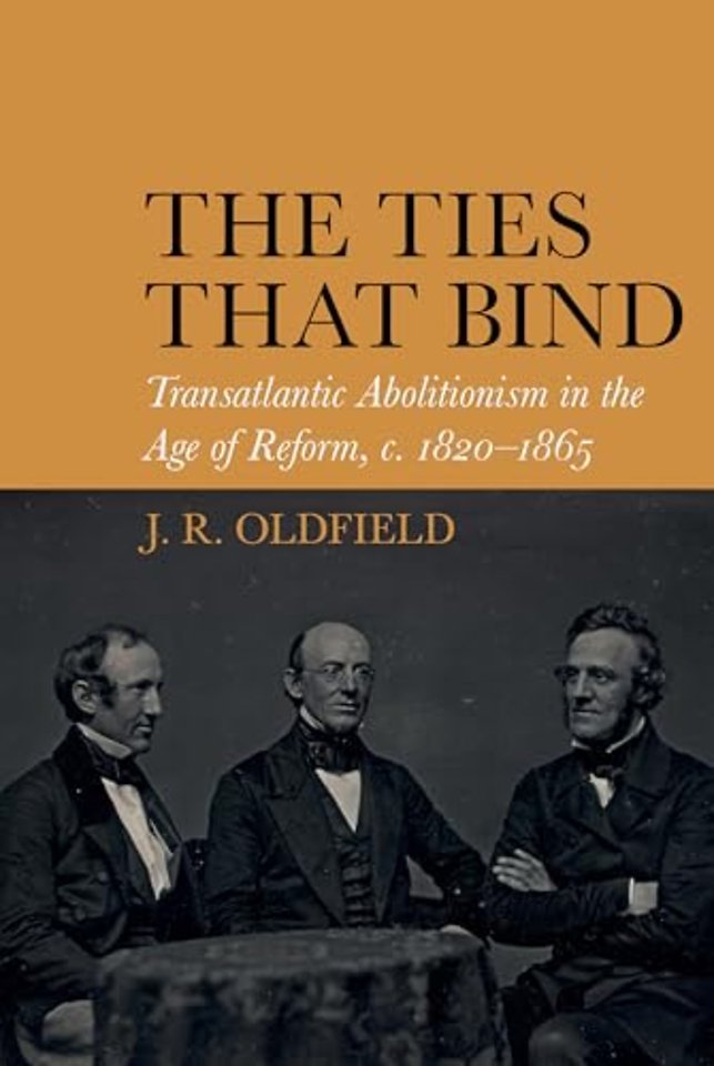 The Ties that Bind – Transatlantic Abolitionism in the Age of Reform, c. 1820–1865