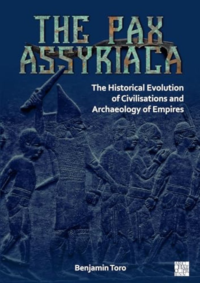 The Pax Assyriaca: The Historical Evolution of Civilisations and Archaeology of Empires