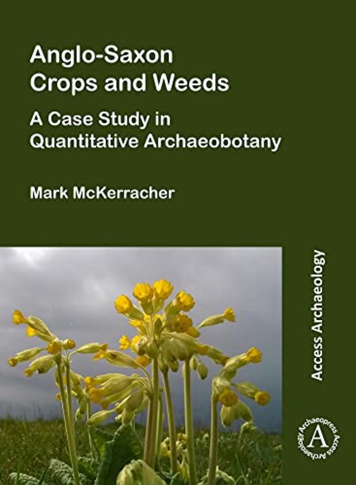 Anglo-Saxon Crops and Weeds: A Case Study in Quantitative Archaeobotany