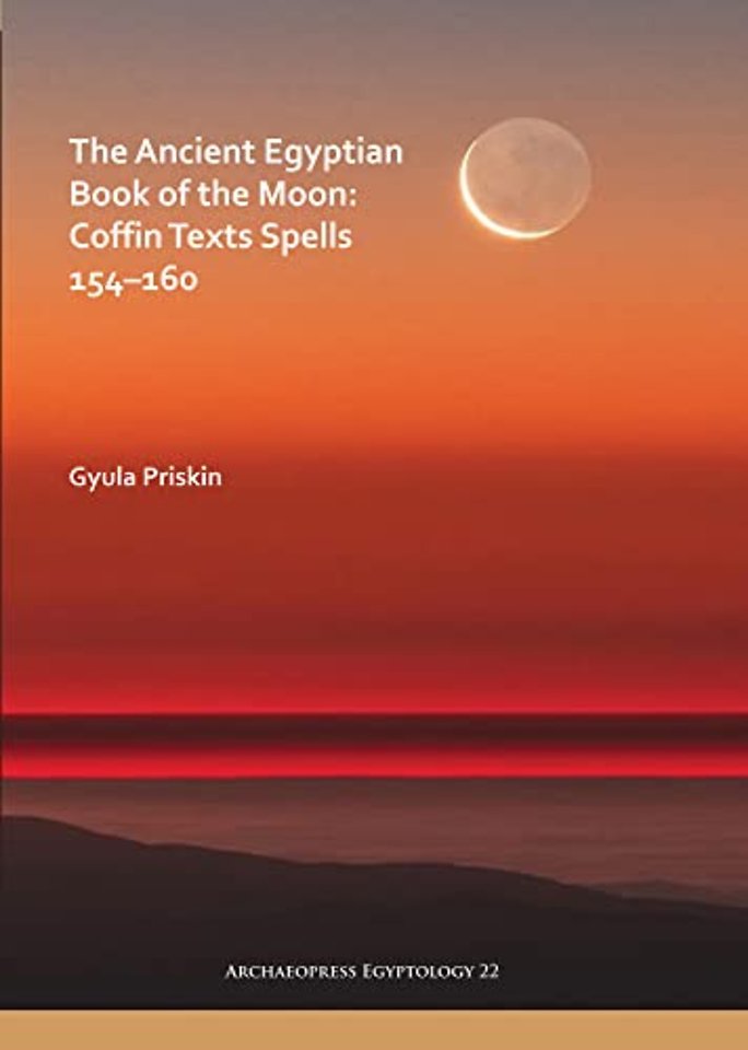 The Ancient Egyptian Book of the Moon: Coffin Texts Spells 154–160