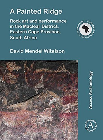 A Painted Ridge: Rock art and performance in the Maclear District, Eastern Cape Province, South Africa