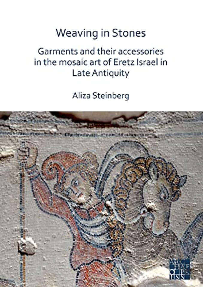 Weaving in Stones: Garments and Their Accessories in the Mosaic Art of Eretz Israel in Late Antiquity