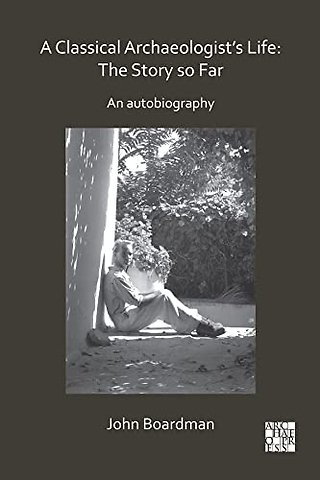 A Classical Archaeologist’s Life: The Story so Far