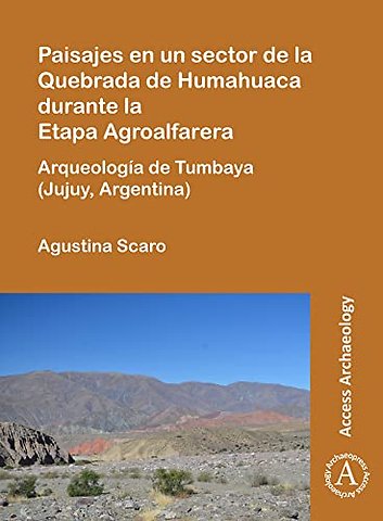 Paisajes en un sector de la Quebrada de Humahuaca durante la Etapa Agroalfarera