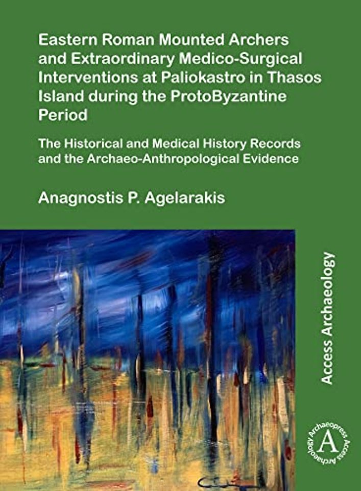Eastern Roman Mounted Archers and Extraordinary Medico-Surgical Interventions at Paliokastro in Thasos Island during the ProtoByzantine Period