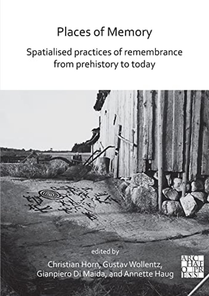 Places of Memory: Spatialised Practices of Remembrance from Prehistory to Today