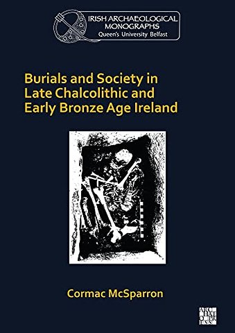Burials and Society in Late Chalcolithic and Early Bronze Age Ireland
