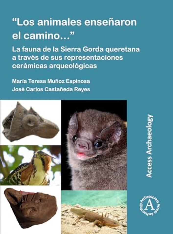 “Los animales ensenaron el camino…”: La fauna de la Sierra Gorda queretana a traves de sus representaciones ceramicas arqueologicas
