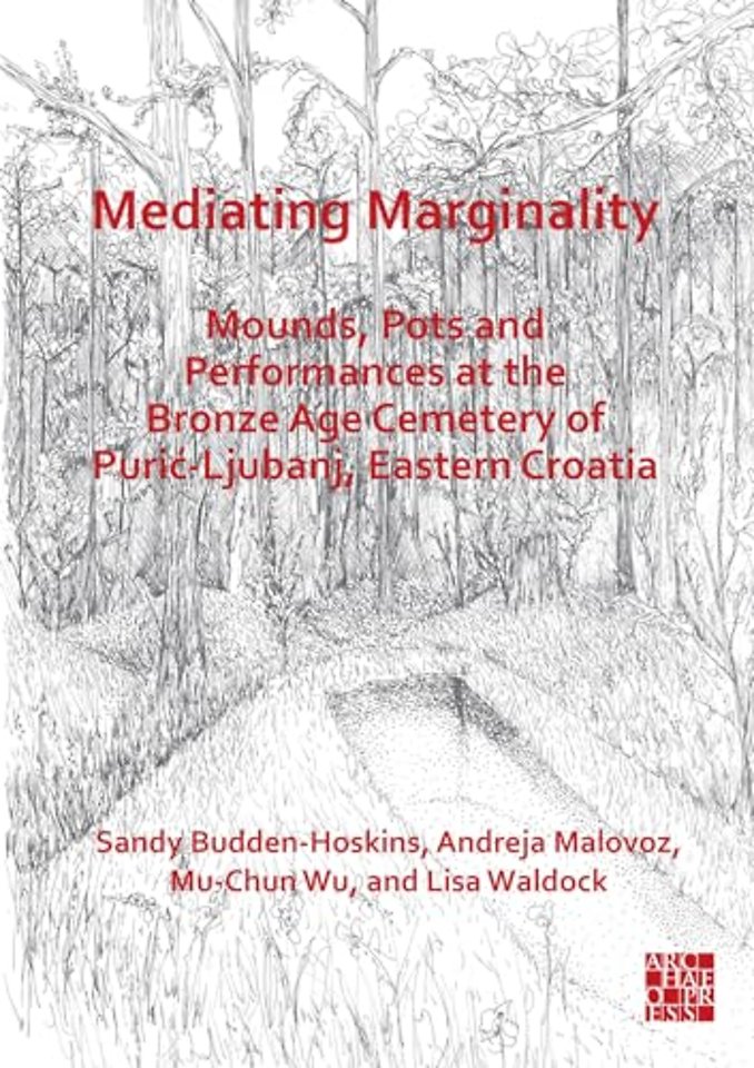 Mediating Marginality: Mounds, Pots and Performances at the Bronze Age Cemetery of Puric-Ljubanj, Eastern Croatia