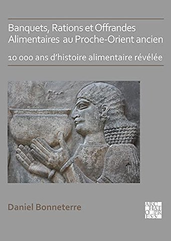 Banquets, Rations et Offrandes Alimentaires au Proche-Orient ancien