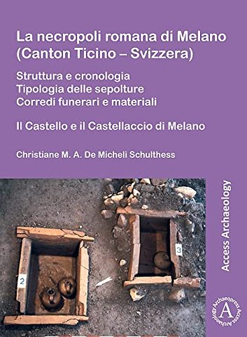 La necropoli romana di Melano (Canton Ticino – Svizzera)