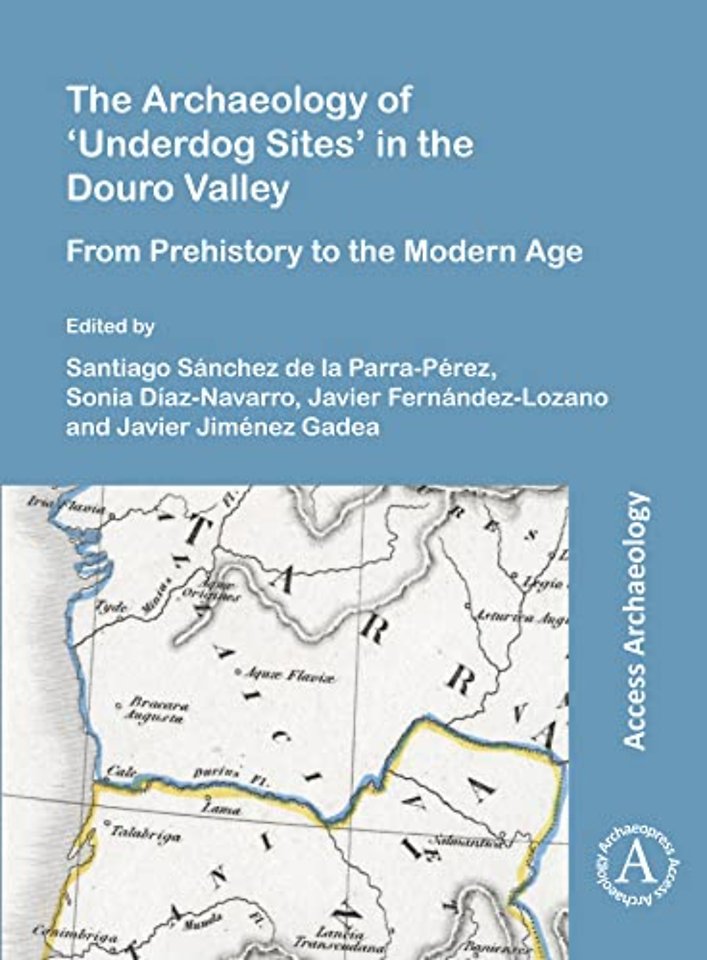 The Archaeology of ‘Underdog Sites’ in the Douro Valley
