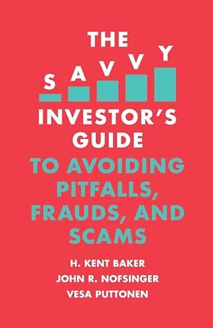 The Savvy Investor's Guide to Avoiding Pitfalls, Frauds, and Scams
