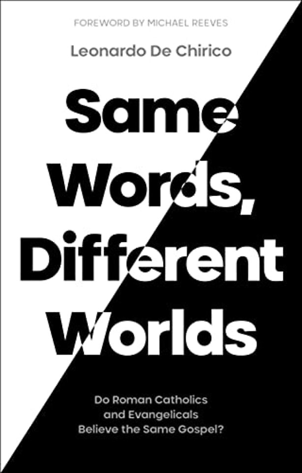 Same Words, Different Worlds – Do Roman Catholics and Evangelicals Believe the Same Gospel?