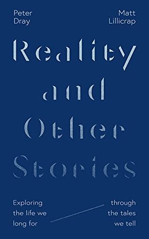 Reality and Other Stories – Exploring the life we long for through the tales we tell