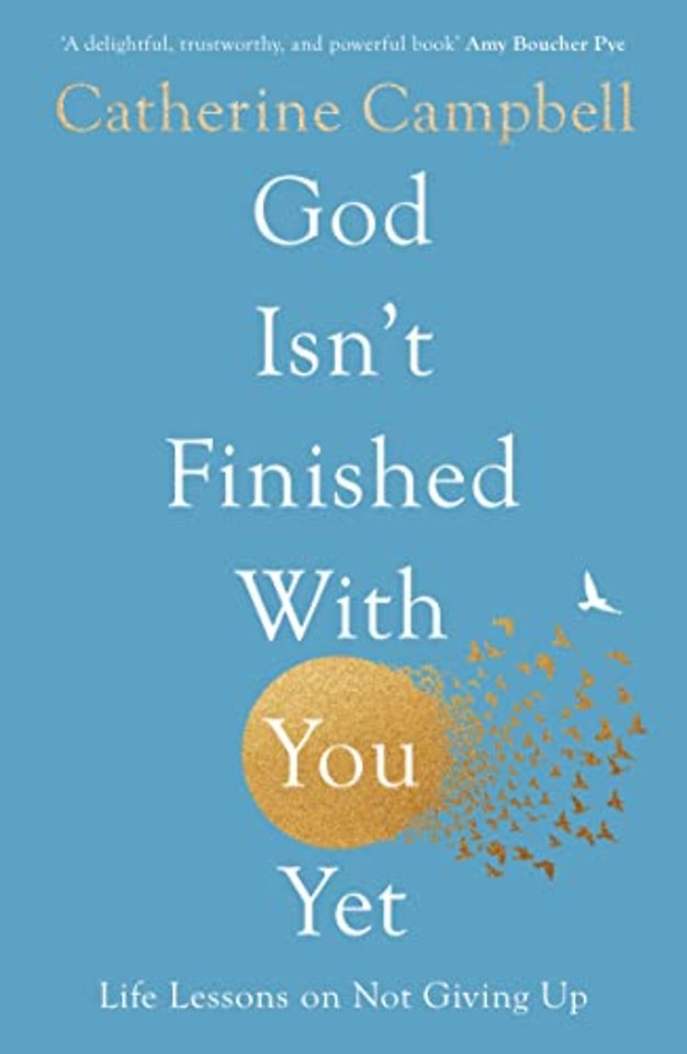 God Isn`t Finished With You Yet – Life Lessons On Not Giving Up