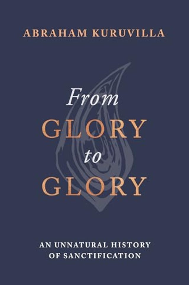 From Glory to Glory – An Unnatural History of Sanctification