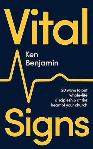 Vital Signs – 20 ways to put whole–life discipleship at the heart of your church