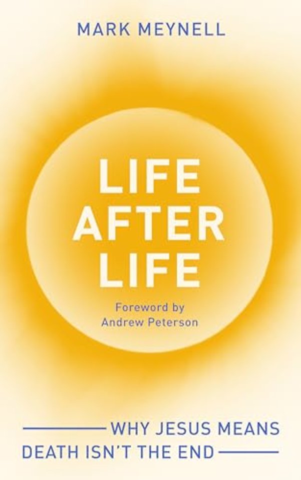 Life After Life – Why Jesus means death isn′t the end