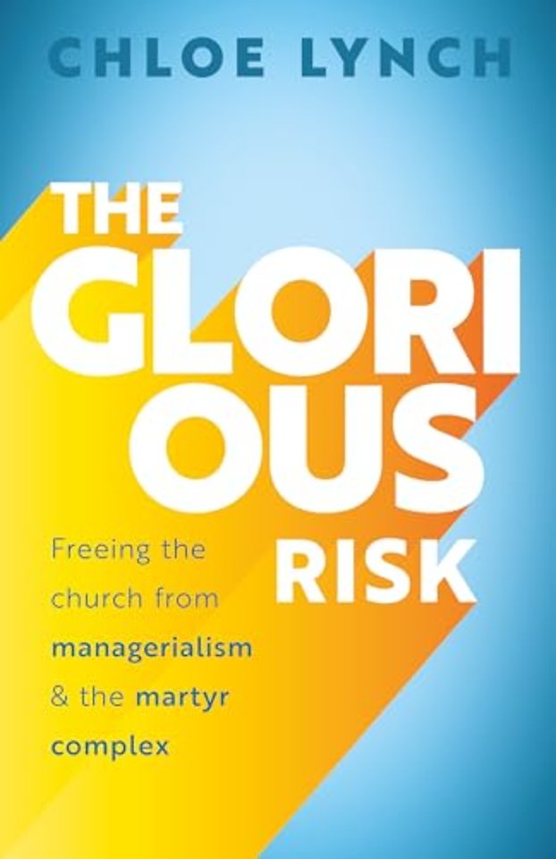 The Glorious Risk – Freeing the church from managerialism and the martyr complex