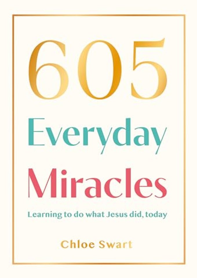 605 Everyday Miracles – Learning to do what Jesus did, today