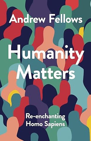 Humanity Matters – Re–enchanting Homo Sapiens