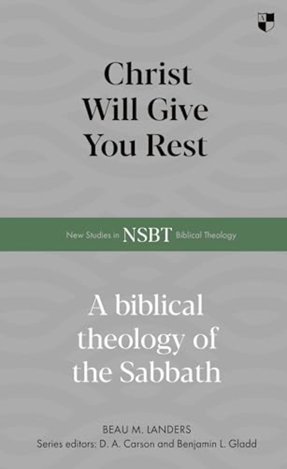 Christ Will Give You Rest – A Biblical Theology of the Sabbath