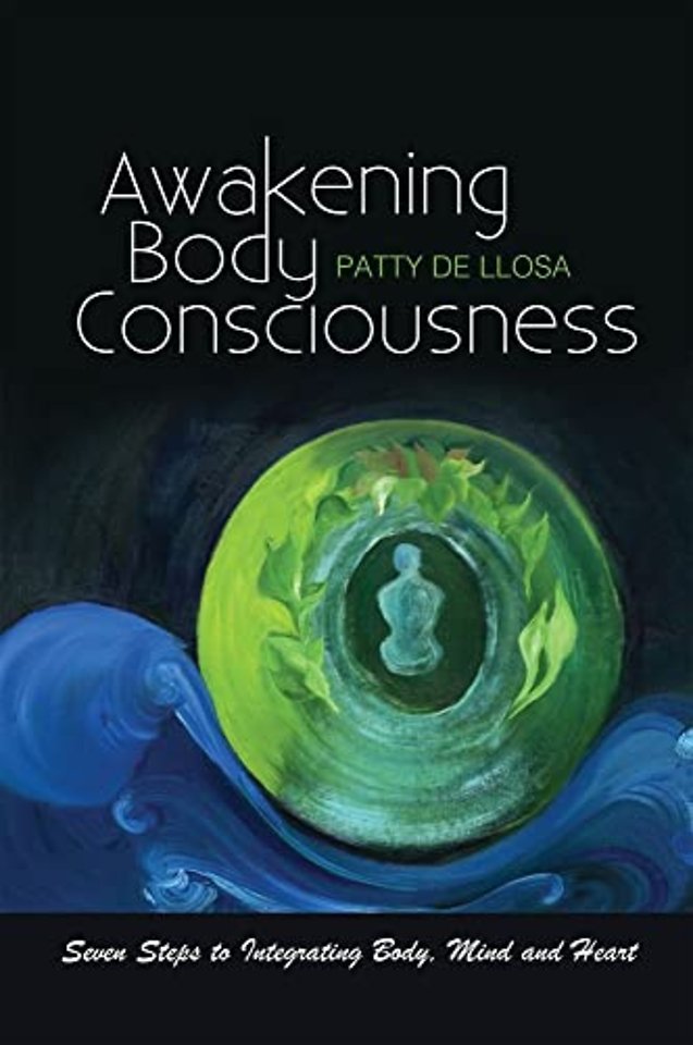Awakening Body Consciousness – Seven Steps to Integrating Body, Mind and Heart