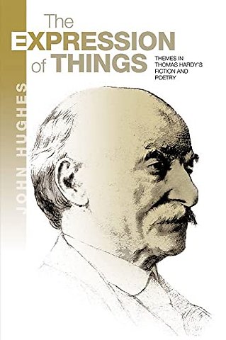 The Expression of Things – Themes in Thomas Hardy`s Fiction and Poetry