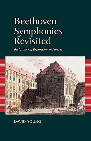 Beethoven Symphonies Revisited – Performance, Expression and Impact