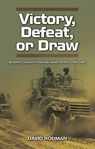 Victory, Defeat, or Draw – Battlefield Decision in the Arab–Israeli Conflict, 1948–1982