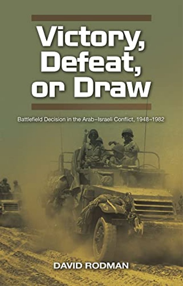 Victory, Defeat, or Draw – Battlefield Decision in the Arab–Israeli Conflict, 1948–1982
